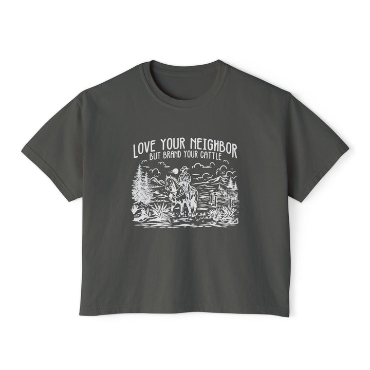 Love Your Neighbor, But Brand Your Cattle | Women’s Boxy Farm T-Shirt
