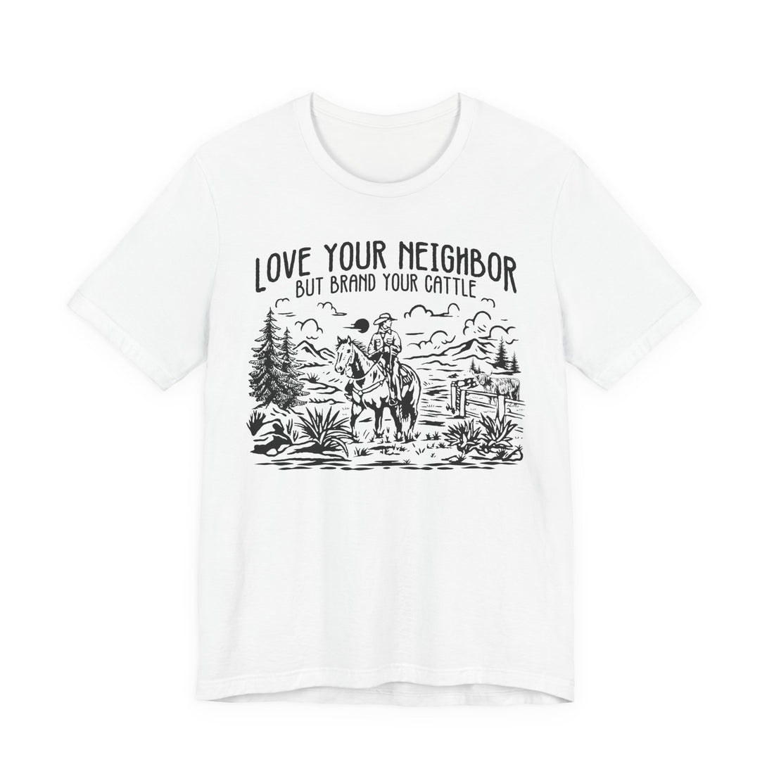 Love Your Neighbor, But Brand Your Cattle | Bella+Canvas T-Shirt