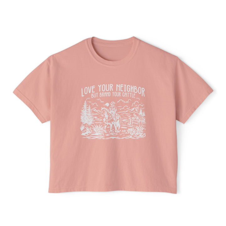 Love Your Neighbor, But Brand Your Cattle | Women’s Boxy Farm T-Shirt