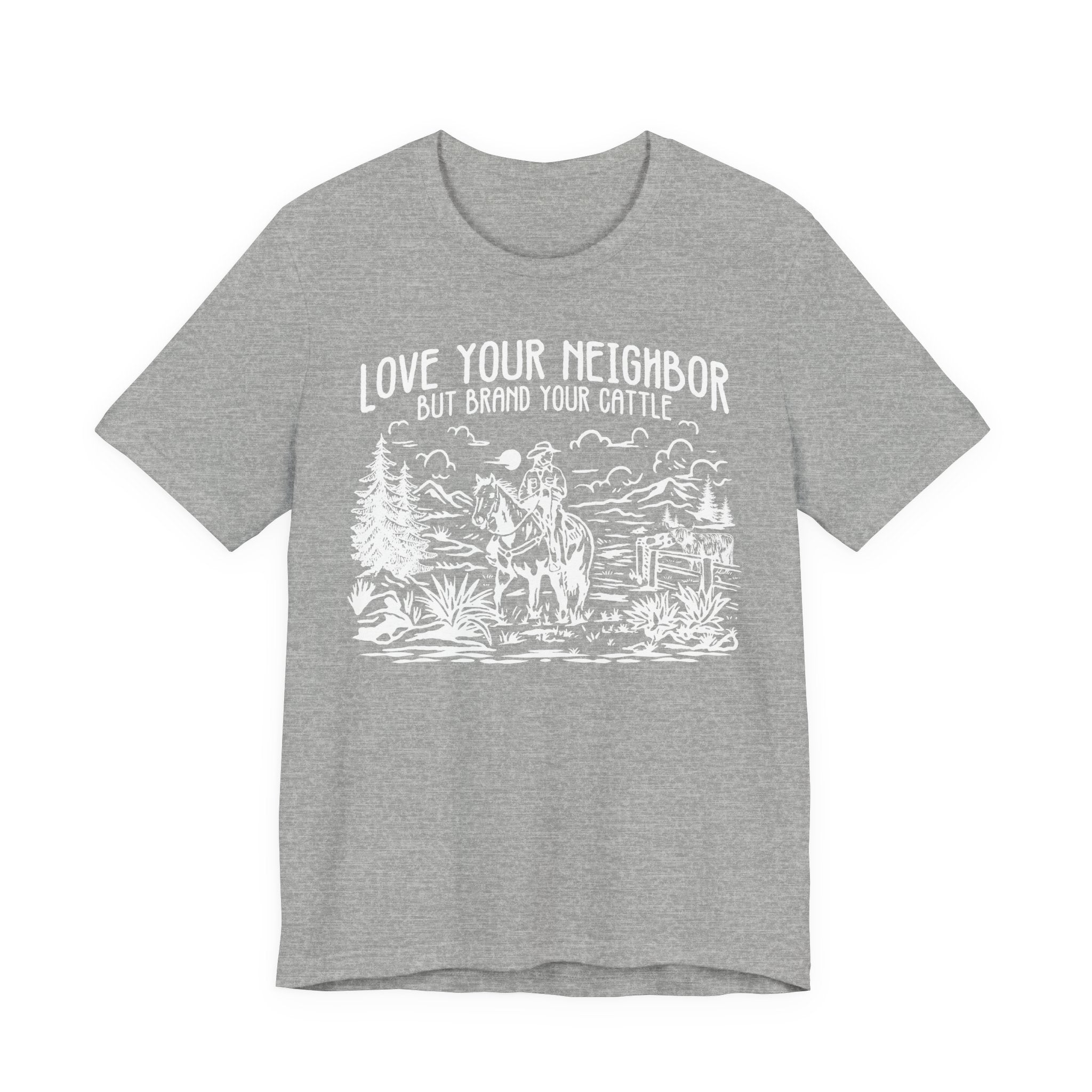 Love Your Neighbor, But Brand Your Cattle | Bella+Canvas T-Shirt